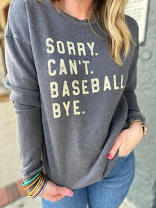 Sorry. Can't. Baseball. Bye. Sweatshirt